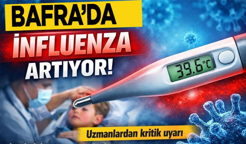 Bafra’da İnfluenza Vakaları Artıyor! Uzmanlar Bu Belirtiye Dikkat Çekti