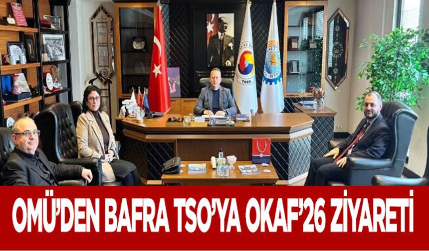 OMÜ’den Bafra TSO’ya OKAF’26 Ziyareti