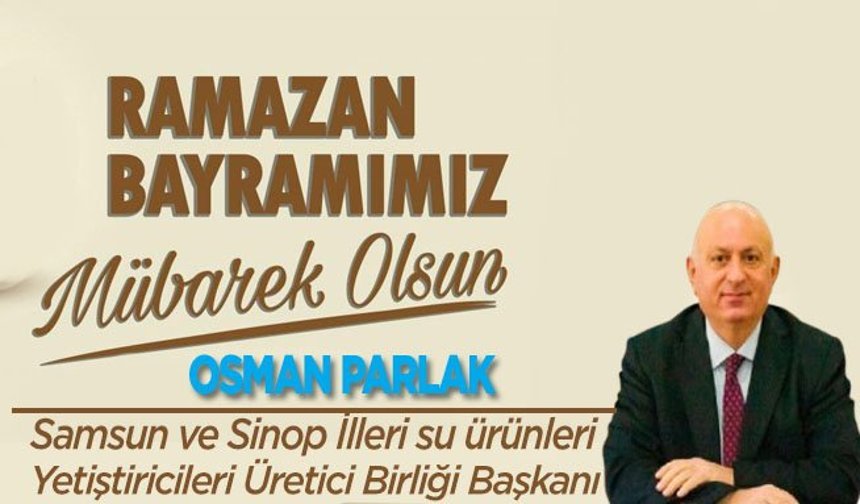 Bafralı İş insanı Osman Parlak Ramazan Bayramı mesajı yayınladı