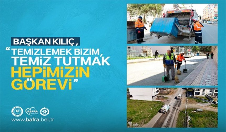 Başkan Kılıç:“Temizlemek Bizim, Temiz Tutmak Hepimizin Görevi”