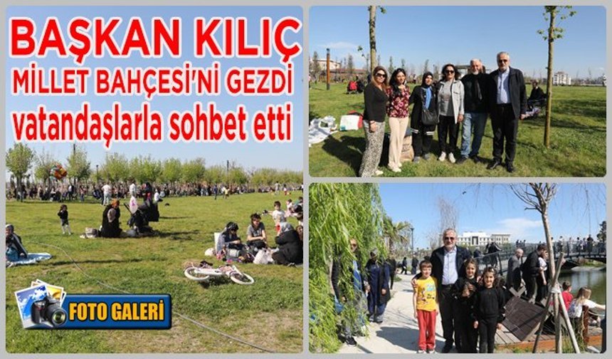 Başkan Kılıç Bafra Millet Bahçesi'ni gezdi vatandaşlarla sohbet etti