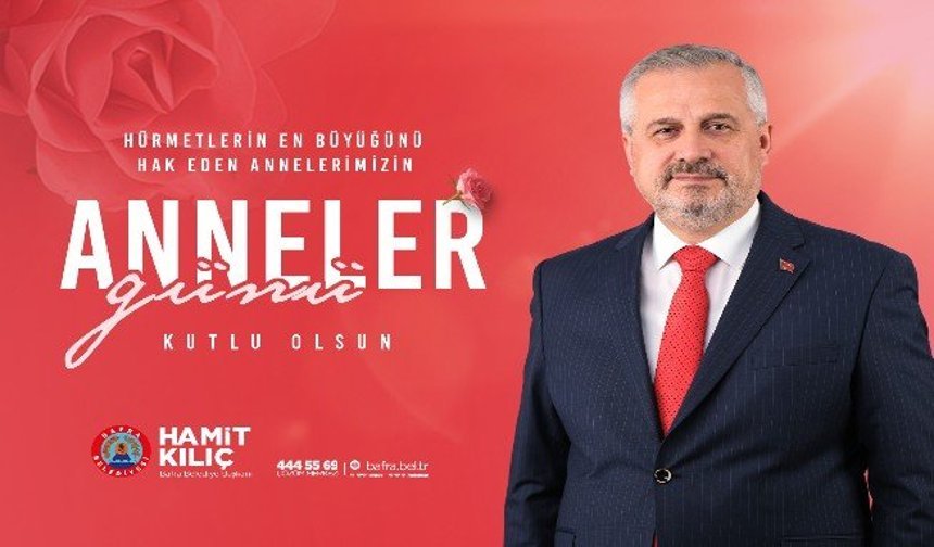 BAŞKAN KILIÇ'IN ANNELER GÜNÜI MESAJI
