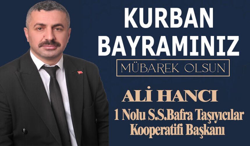 S.S. 1 Nolu Bafra Taşıyıcılar Kooperatifi Başkanı Ali Hancı’nın Bayram Mesajı