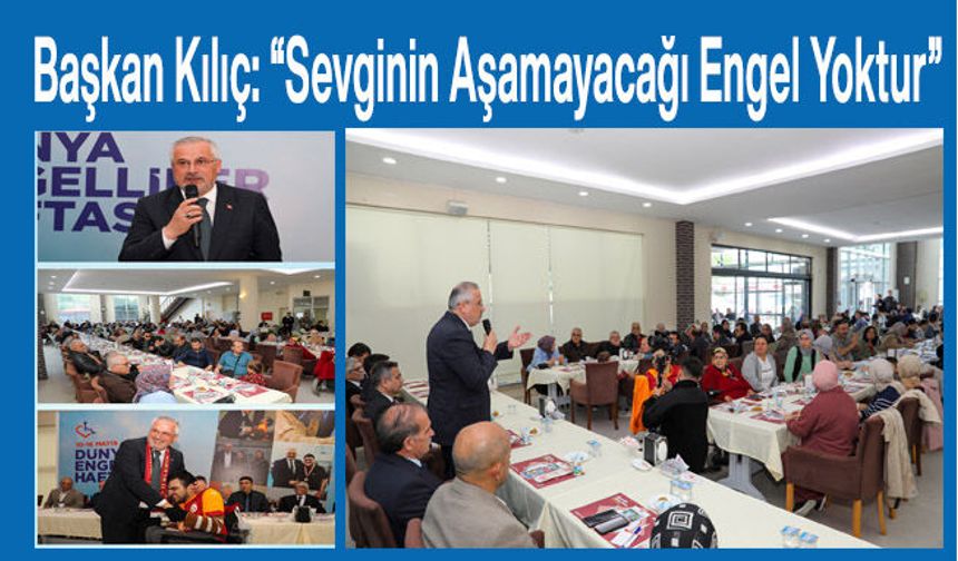 Başkan Kılıç: “Sevginin Aşamayacağı Engel Yoktur”