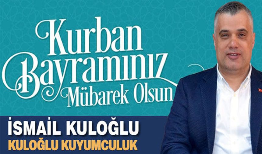 İş İnsanı İsmail Kuloğlu’dan Kurban Bayramı Mesajı