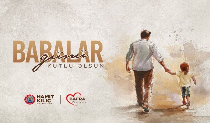BAŞKAN KILIÇ'IN BABALAR GÜNÜ MESAJI