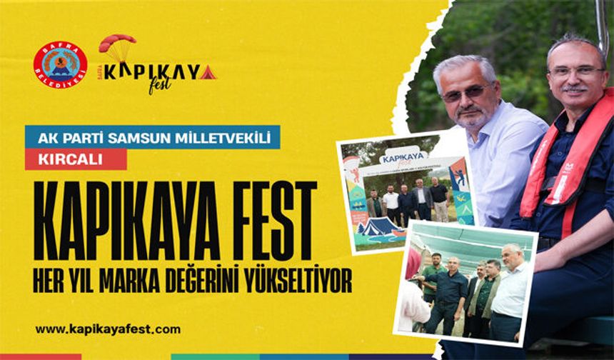 Ak Parti Samsun Milletvekili Kırcalı "Kapıkayafest Her Yıl Marka Değerini Yükseltiyor"