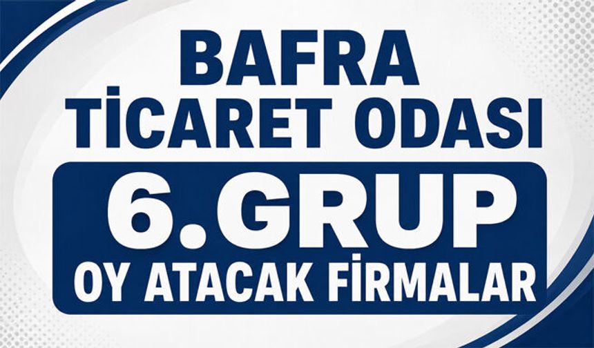 Bafra TSO seçimlerinde oy atacak 6.meslek grubu