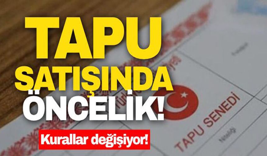 Tapu satışında öncelik! Kurallar değişiyor!
