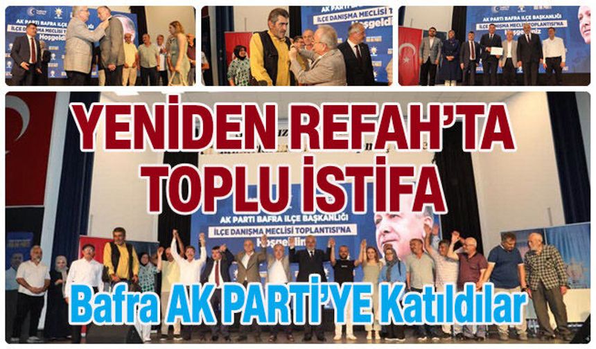 Bafra Yeniden Refah'ta büyük kopuş! Bir çok kişi istifa ederek AK Parti'ye geçti