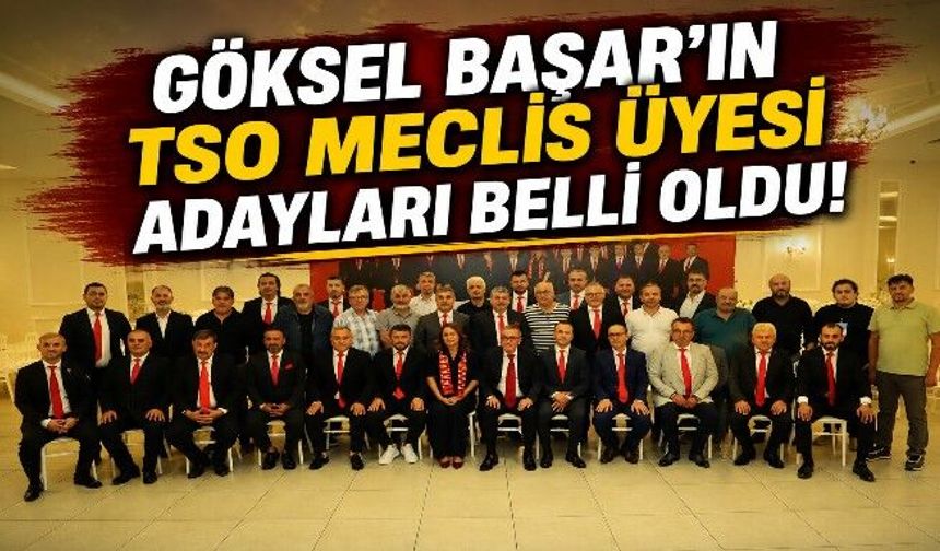 Göksel Başar'ının TSO Meclis Üyesi Adayları Belli Oldu.