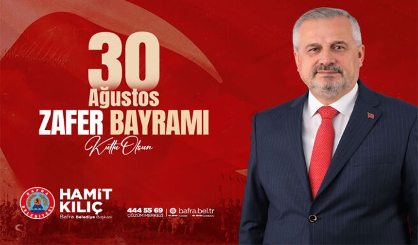 Bafra Belediye Başkanı Hamit Kılıç’ın 30 Ağustos Zafer Bayramı Mesajı