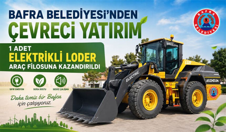 Bafra Belediyesi'nden çevreci yatırım 1 adet elektrikli loder araç filosuna kazandırıldı