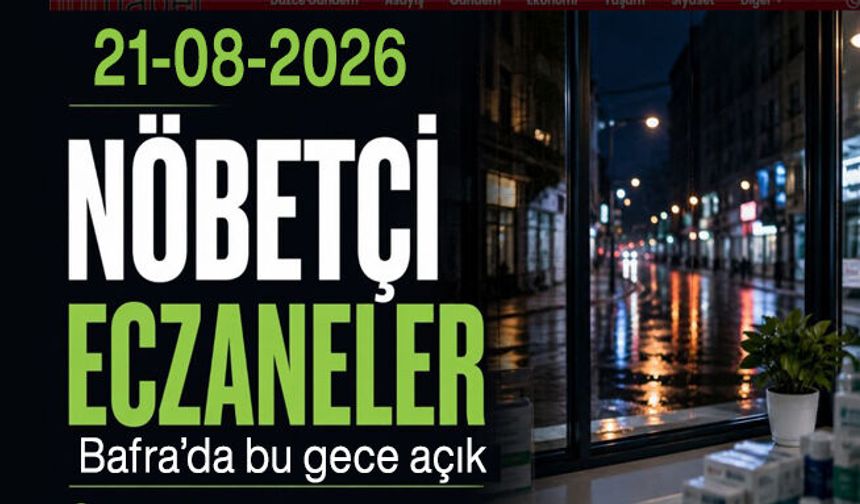 Bafra nöbetçi eczaneleri 22 Ağustos 2026: Bugün açık eczanelerin güncel listesi,