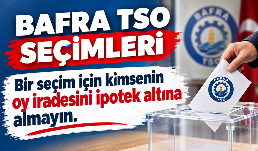 Bafra TSO Seçimleri’nde tansiyon yükseliyor.