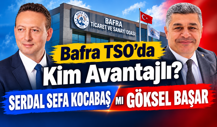 Bafra TSO’da Kim Avantajlı?
