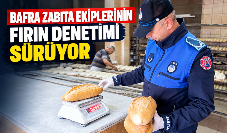 Bafra Zabıta Ekiplerinin Fırın Denetimi Sürüyor