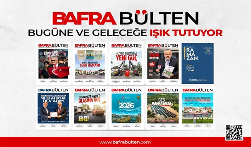 Bafra Bülten Bugüne Ve Geleceğe Işık Tutuyor