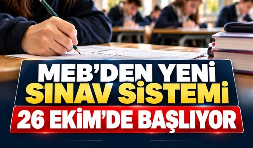 MEB'den ortaokul ve liselere yeni sınav sistemi: 26 Ekim'de başlıyor