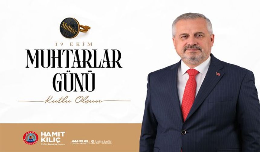 BAŞKAN KILIÇ’IN 19 EKİM MUHTARLAR GÜNÜ MESAJI