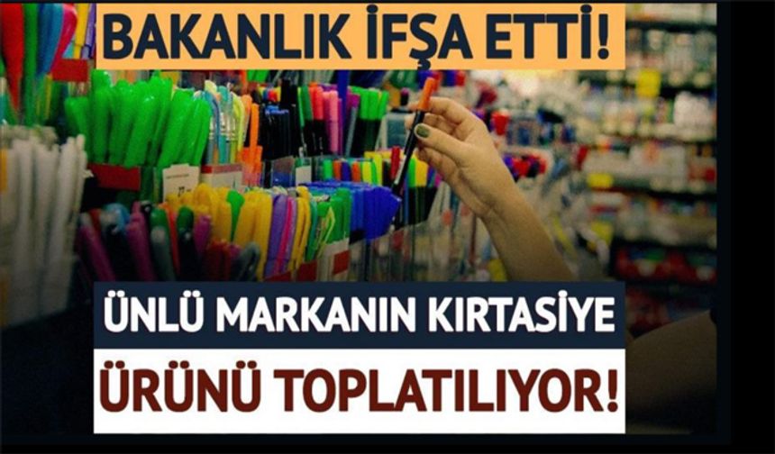 Bakanlık ifşaladı: Ünlü markanın kırtasiye ürünü toplatılıyor!